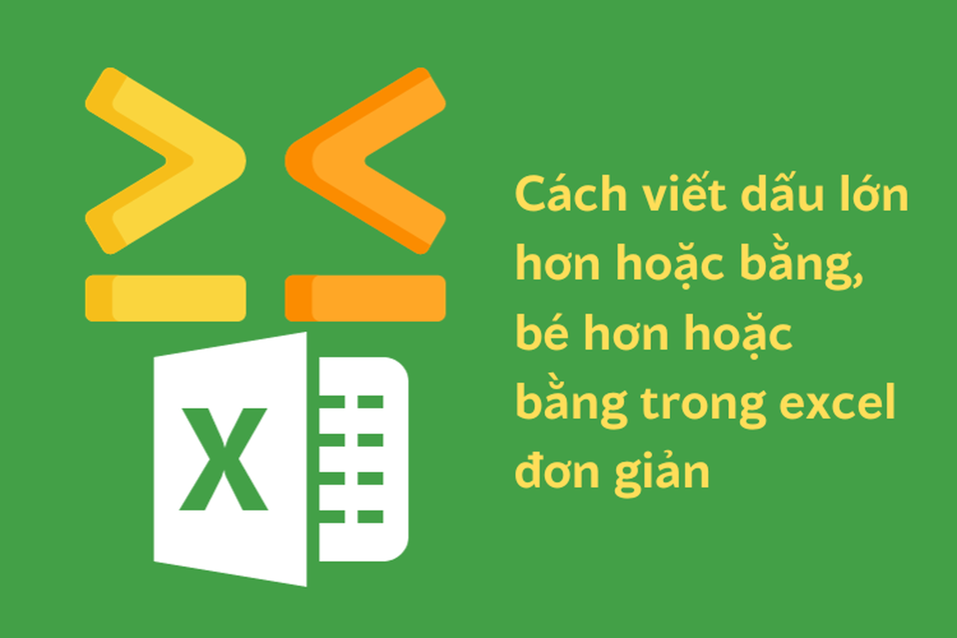 Cách viết dấu lớn hơn hoặc bằng trong Excel đơn giản dễ hiểu nhất